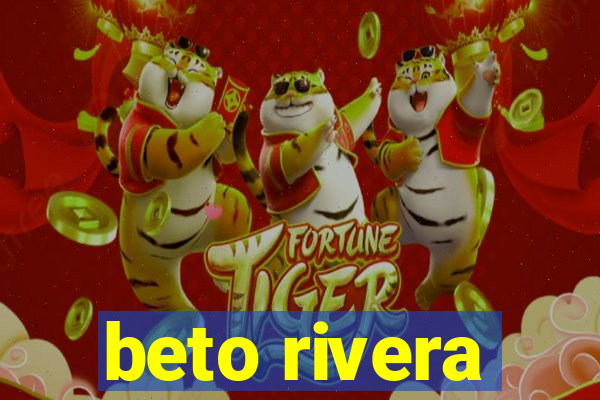 beto rivera